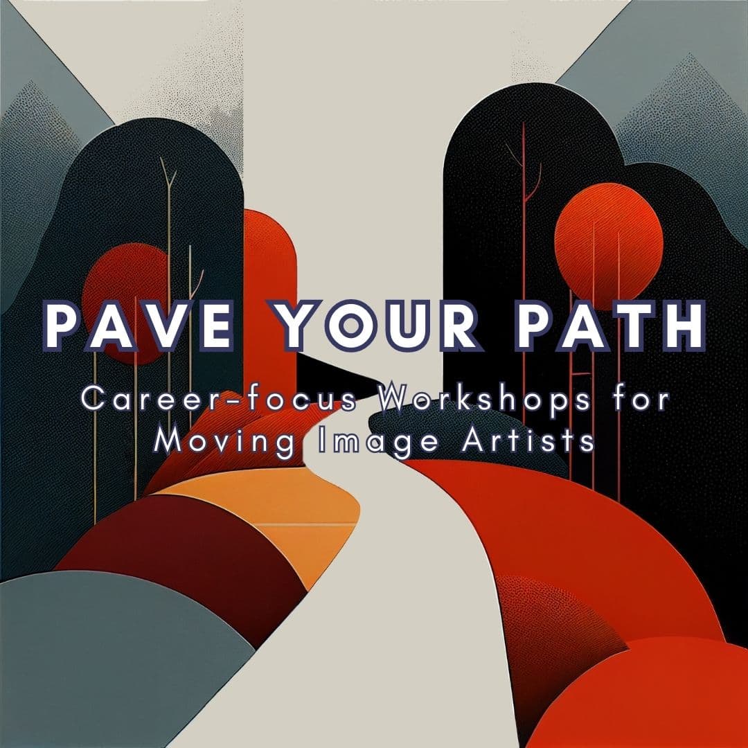 Pave Your Path: Career-focused Workshops for Moving Image Artists PAVE YOUR PATH:流動影像藝術家職業導向工作坊